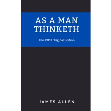 As a Man Thinketh - James Allen