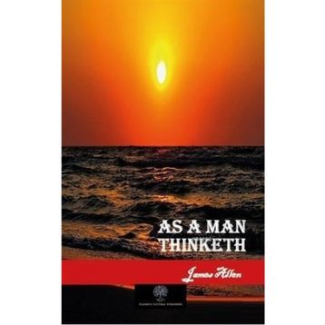 As a Man Thinketh - James Allen
