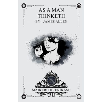 As a Man Thinketh - James Allen