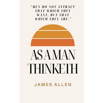 As a Man Thinketh - James Allen