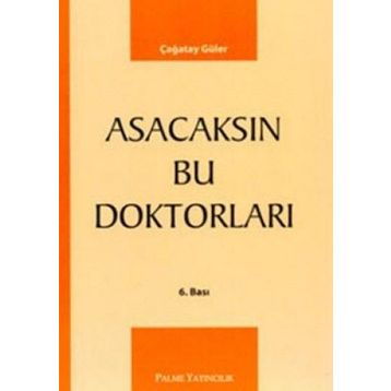 ASACAKSIN BU DOKTORLARI - ÇAĞATAY GÜLER