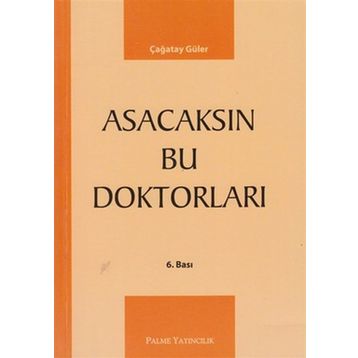 ASACAKSIN BU DOKTORLARI - ÇAĞATAY GÜLER