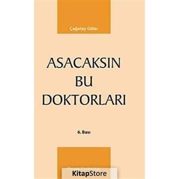 ASACAKSIN BU DOKTORLARI - ÇAĞATAY GÜLER