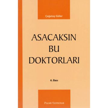 ASACAKSIN BU DOKTORLARI - ÇAĞATAY GÜLER