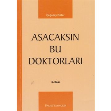 ASACAKSIN BU DOKTORLARI - ÇAĞATAY GÜLER
