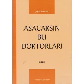 ASACAKSIN BU DOKTORLARI - ÇAĞATAY GÜLER