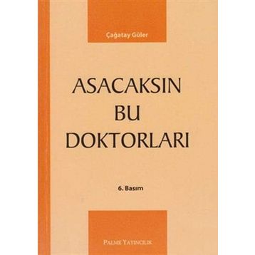 ASACAKSIN BU DOKTORLARI - ÇAĞATAY GÜLER
