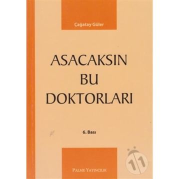 ASACAKSIN BU DOKTORLARI - ÇAĞATAY GÜLER