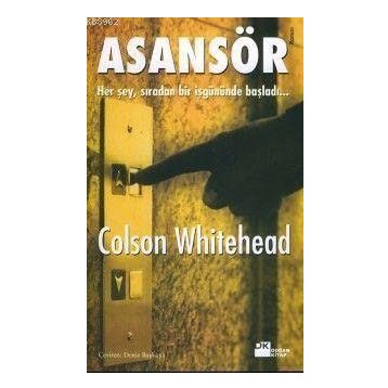 ASANSÖR HER ŞEY, SIRADAN BIR İŞ GÜNÜNDE BAŞLADI... - COLSON WHITEHEAD