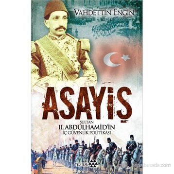 ASAYIŞ SULTAN II. ABDÜLHAMIDIN İÇ GÜVENLIK POLITIKASI - VAHDETTIN ENGIN