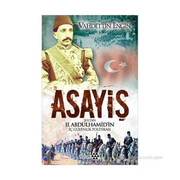 ASAYIŞ SULTAN II. ABDÜLHAMIDIN İÇ GÜVENLIK POLITIKASI - VAHDETTIN ENGIN