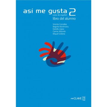 ASI ME GUSTA 2 LIBRO DEL ALUMNO (DERS KITABI) İSPANYOLCA ORTA SEVIYE - C. ARBONES;E. LOPEZ;M. LOBERA;V. GONZALES