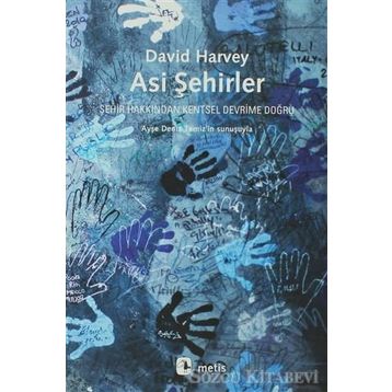 Asi Şehirler Şehir Hakkından Kentsel Devrime Doğru - David Harvey