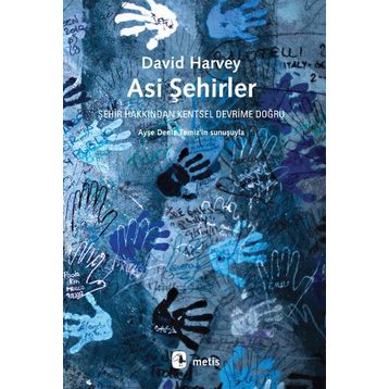 Asi Şehirler Şehir Hakkından Kentsel Devrime Doğru - David Harvey
