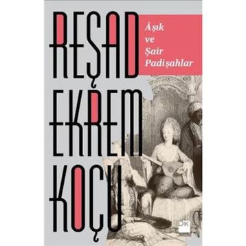 AŞIK ŞAİR VE PADİŞAHLAR - REŞAD EKREM KOÇU
