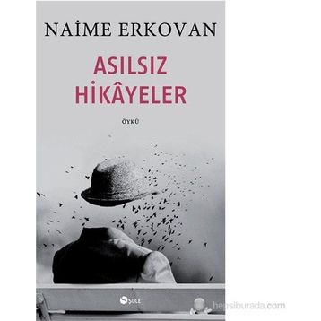 Asılsız Hikâyeler - Naime Erkovan