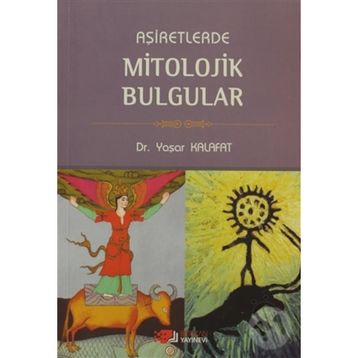 AŞİRETLERDE MITOLOJIK BULGULAR - YAŞAR KALAFAT