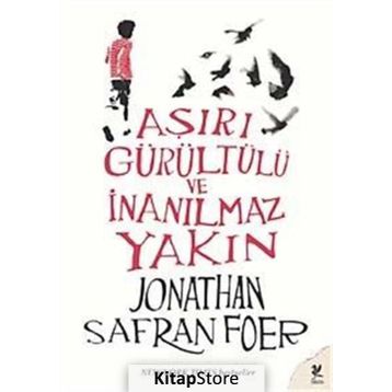 AŞIRI GÜRÜLTÜLÜ VE İNANILMAZ YAKIN - JONATHAN SAFRAN FOER