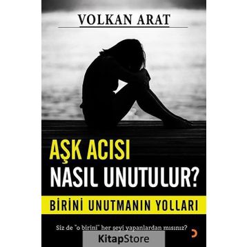 Aşk Acısı Nasıl Unutulur ? - Volkan Arat