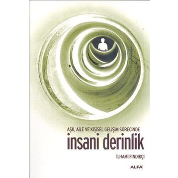 AŞK, AILE VE KİŞİSEL GELİŞİM SÜRESİNCE İNSANİ DERINLIK - İLHAMİ FINDIKÇI