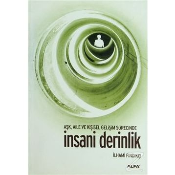 AŞK, AILE VE KİŞİSEL GELİŞİM SÜRESİNCE İNSANİ DERINLIK - İLHAMİ FINDIKÇI