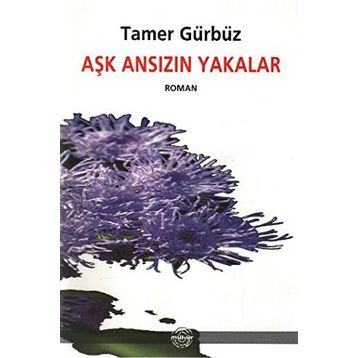 AŞK ANSIZIN YAKALAR - TAMER GÜRBÜZ