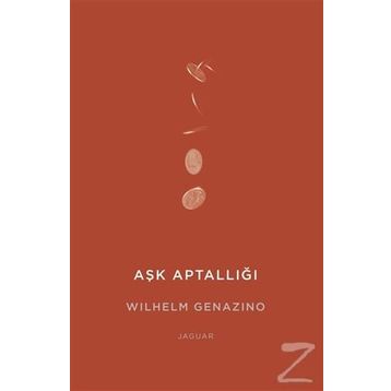 Aşk Aptallığı - Wilhelm Genazino