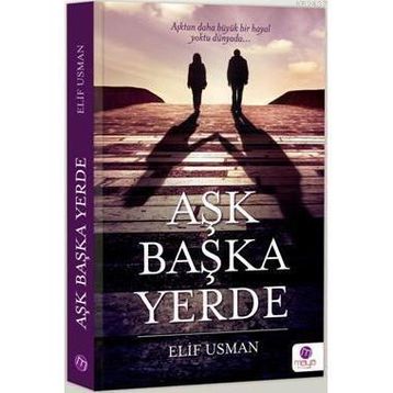 AŞK BAŞKA YERDE - ELIF USMAN