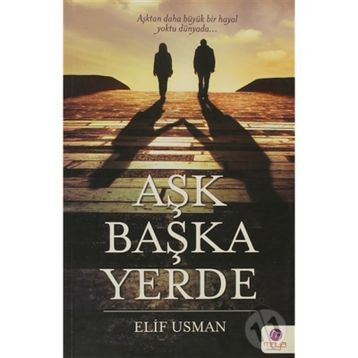 AŞK BAŞKA YERDE - ELIF USMAN