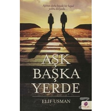 AŞK BAŞKA YERDE - ELIF USMAN