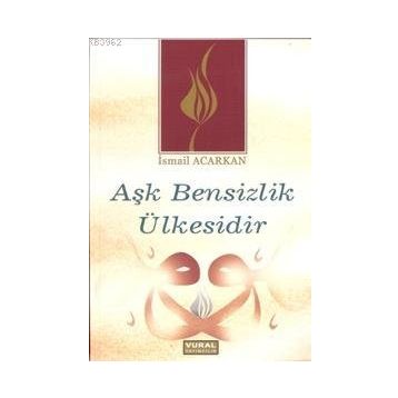 AŞK BENSIZLIK ÜLKESİDİR - İSMAİL ACARKAN