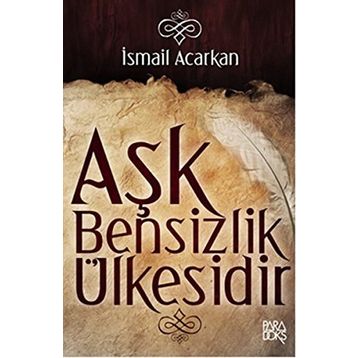 AŞK BENSIZLIK ÜLKESİDİR - İSMAİL ACARKAN
