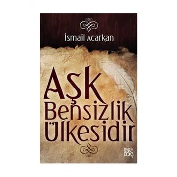 AŞK BENSIZLIK ÜLKESİDİR - İSMAİL ACARKAN