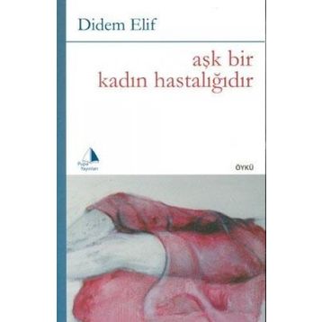Aşk Bir Kadın Hastalığıdır - Didem Elif