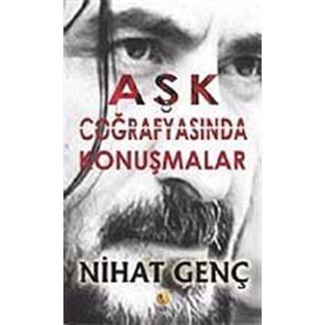 AŞK COĞRAFYASINDA KONUŞMALAR - NIHAT GENÇ