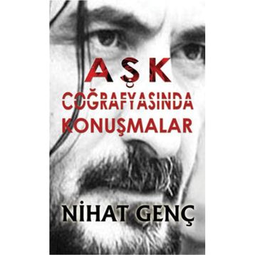 AŞK COĞRAFYASINDA KONUŞMALAR - NIHAT GENÇ