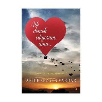 Aşk Demek İstiyorum ama… - Akile Sezgen Vardar