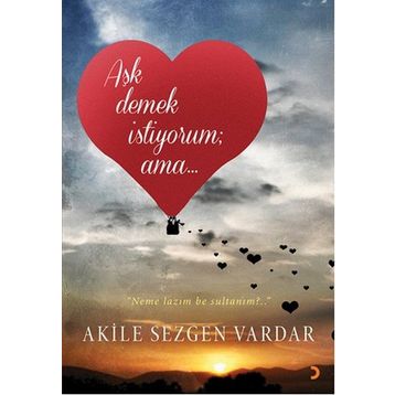 Aşk Demek İstiyorum ama… - Akile Sezgen Vardar