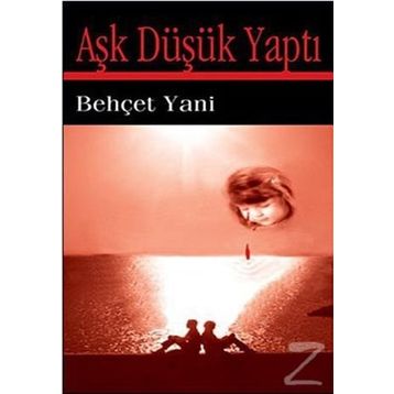 Aşk Düşük Yaptı - Behçet Yani
