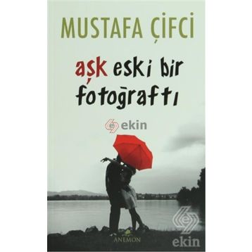 Aşk Eski Bir Fotoğraftı - Mustafa Çiftci