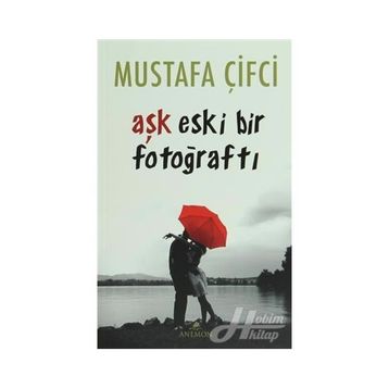 Aşk Eski Bir Fotoğraftı - Mustafa Çiftci