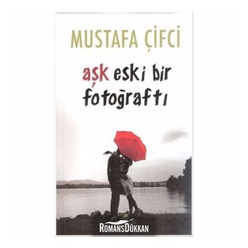 Aşk Eski Bir Fotoğraftı - Mustafa Çiftci
