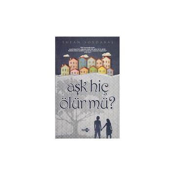 AŞK HİÇ ÖLÜR MÜ? - TUFAN SOYDABAŞ
