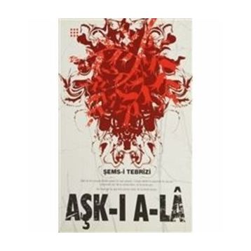 AŞK-I A-LA - ŞEMS-I TEBRIZI