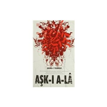 AŞK-I A-LA - ŞEMS-I TEBRIZI