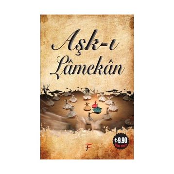AŞK-I LAMEKAN - MEVLÂNÂ CELÂLEDDÎN-I RÛMÎ