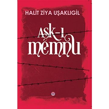 Aşk-ı Memnu Orijinal Metin ve Günümüz Türkçesiyle - halit ziya usakligil