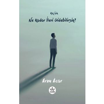 Aşk İçin Ne Kadar İleri Gidebilirsin? - Arzu Acar