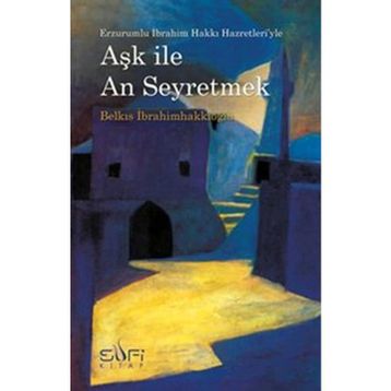 AŞK ILE AN SEYRETMEK - BELKIS İBRAHİMHAKKIOĞLU