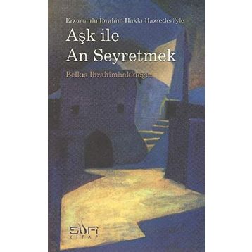 AŞK ILE AN SEYRETMEK - BELKIS İBRAHİMHAKKIOĞLU